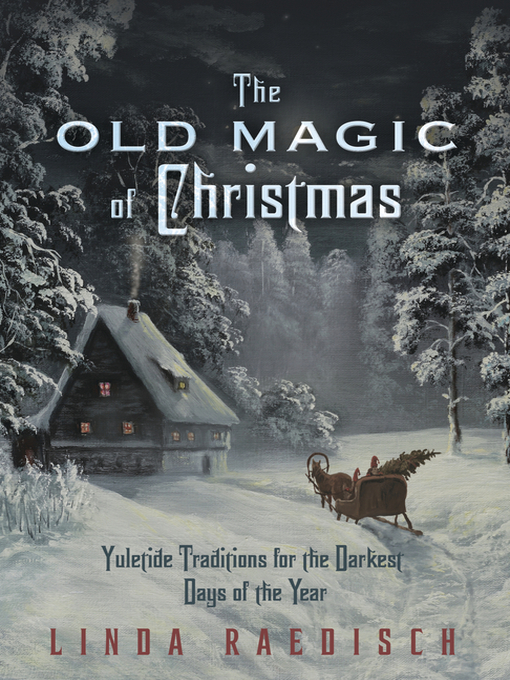 Title details for The Old Magic of Christmas: Yuletide Traditions for the Darkest Days of the Year by Linda Raedisch - Available